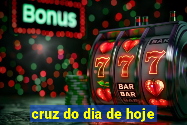 cruz do dia de hoje